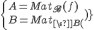 \Large\{{A=Mat_{\scr{B}}(f)\\B=Mat_{\scr{B}}(g)}
